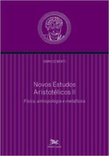 Novos Estudos Aristotélicos II. Física, Antropologia E Metafísica