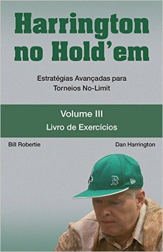 Harrington no Hold'em. Estratégias Avançadas Para Toreios No-Limit. Livro de Exercícios - Volume 3