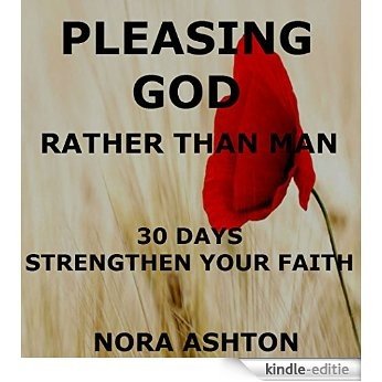 PLEASING GOD RATHER THAN MAN: 30 Days: Strengthen Your Faith (English Edition) [Kindle-editie]