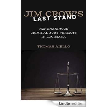 Jim Crow's Last Stand: Nonunanimous Criminal Jury Verdicts in Louisiana [Kindle-editie]