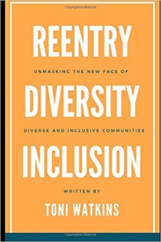 Reentry. Diversity. Inclusion.: Unmasking The New Face of Diverse and Inclusive Communities