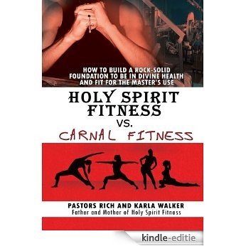 Holy Spirit Fitness vs. Carnal Fitness: How to Build a Rock-Solid Foundation to be in Divine Health and Fit for the Master's Use (English Edition) [Kindle-editie] beoordelingen