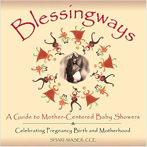 Blessingways: A Guide To Mother-centered Baby Showers - Celebrating Pregnancy, Birth, And Motherhood