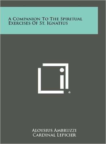A Companion to the Spiritual Exercises of St. Ignatius