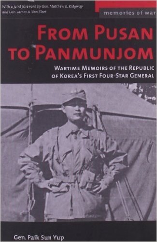 From Pusan to Panmunjom: Wartime Memories of the Republic of Korea's First Four-star General