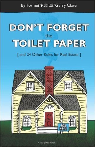 Don't Forget the Toilet Paper ...and 24 Other Rules for Real Estate