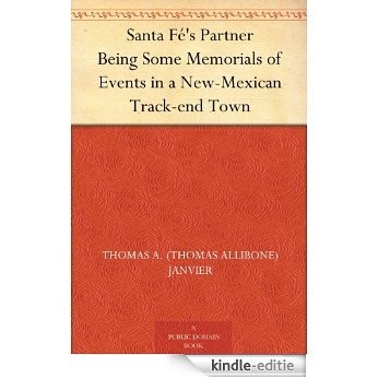 Santa Fé's Partner Being Some Memorials of Events in a New-Mexican Track-end Town (English Edition) [Kindle-editie]