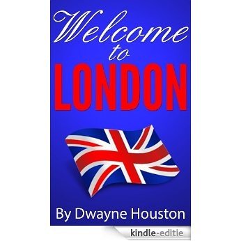 Welcome to London! (By Dwayne Houston Book 2) (English Edition) [Kindle-editie]