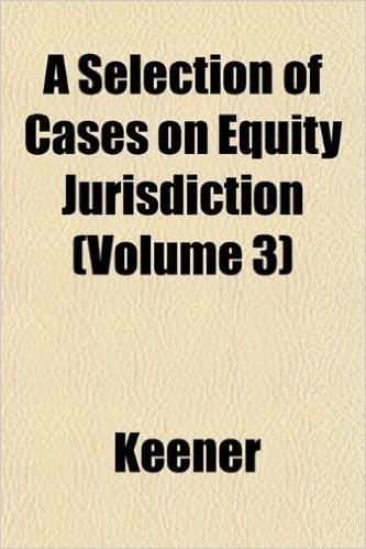 A Selection of Cases on Equity Jurisdiction (Volume 3) baixar