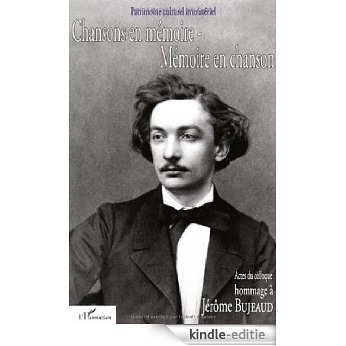 Chansons en mémoire Mémoire en chanson Hommage à Jérôme Bujeaud (1834-1880) : Actes du colloque du Poiré-sur-Vie 19 au 23 novembre 2003 (1CD audio) [Kindle-editie]
