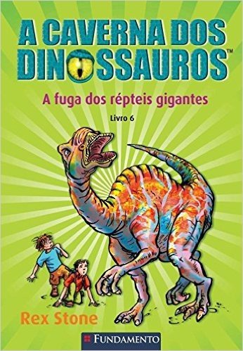 A Fuga dos Répteis Gigantes - Volume 6. Coleção A Caverna dos Dinossauros