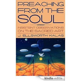 Preaching from the Soul: Insistent Observations on the Sacred Art [Kindle-editie]