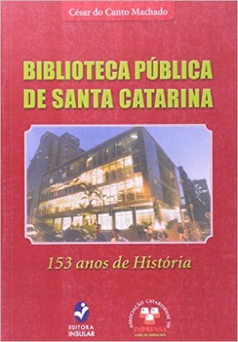 Biblioteca Publica De Santa Catarina. 153 Anos De História