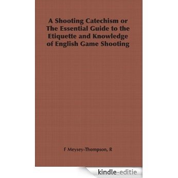 A Shooting Catechism or the Essential Guide to the Etiquette and Knowledge of English Game Shooting [Kindle-editie] beoordelingen