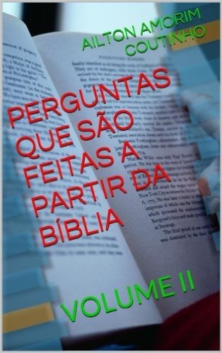 PERGUNTAS QUE SÃO FEITAS A PARTIR DA BÍBLIA (VOLUME II Livro 2)