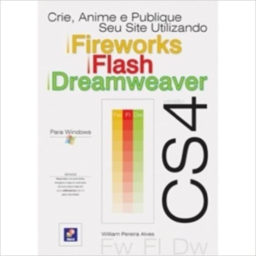 Crie, Anime E Publique Seu Site Utilizando Fireworks CS4, Flash CS4 e Dreamweaver CS4