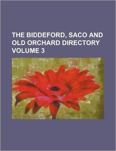 The Biddeford, Saco and Old Orchard Directory Volume 3