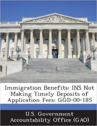 Immigration Benefits: Ins Not Making Timely Deposits of Application Fees: Ggd-00-185