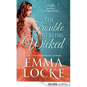The Trouble with Being Wicked (The Naughty Girls Book 1) (English Edition) [Kindle-editie]