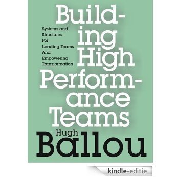 Building High Performance Teams: Systems and Structures for Leading Teams and Empowering Transformation (English Edition) [Kindle-editie]