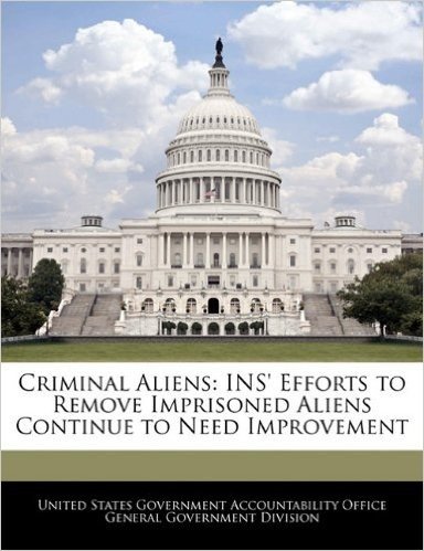 Criminal Aliens: Ins' Efforts to Remove Imprisoned Aliens Continue to Need Improvement