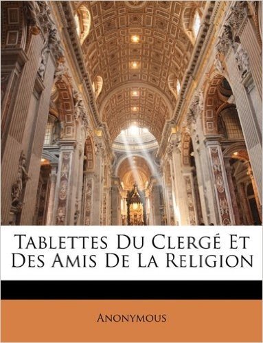 Tablettes Du Clerg Et Des Amis de La Religion
