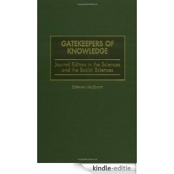 Gatekeepers of Knowledge: Journal Editors in the Sciences and the Social Sciences [Kindle-editie]