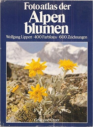 Fotoatlas der Alpenblumen. Bluetenpflanzen der Ost- und Westalpen