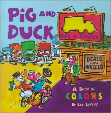 Pig and Duck Buy a Truck: A Book of Colors
