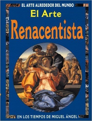El Arte Renacentista. Tiempos de Migel Ángel - Série El Arte Alrededor del Mundo