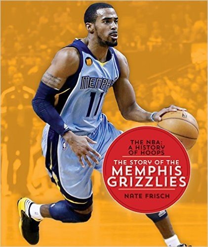 The NBA: A History of Hoops: The Story of the Memphis Grizzlies
