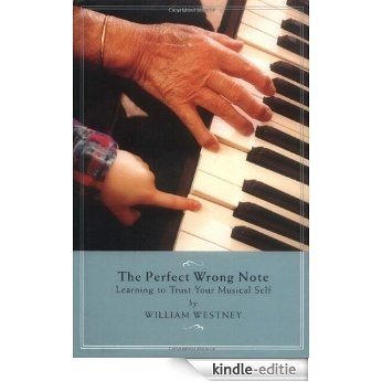 The Perfect Wrong Note: Learning to Trust Your Musical Self [Kindle-editie]
