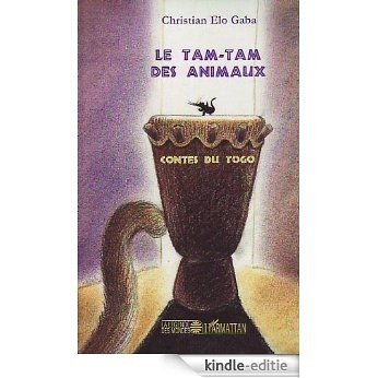 Le Tam-tam des animaux: Contes du Togo (La légende des mondes) [Kindle-editie]