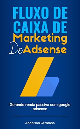 Fluxo de Caixa de Marketing do Adsense: Gerando renda passiva com google adsense
