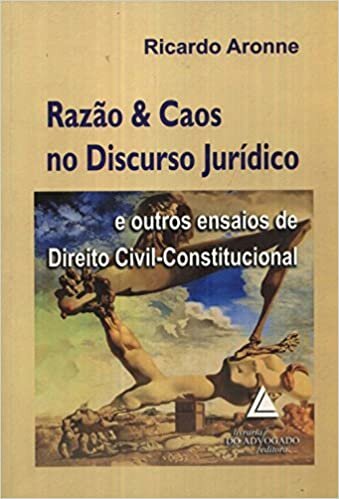 Razão E Caos No Discurso Jurídico: E Outros Ensaios De Direito Civil-Constitucional