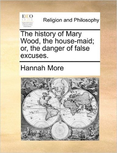 The History of Mary Wood, the House-Maid; Or, the Danger of False Excuses.