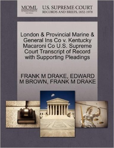 London & Provincial Marine & General Ins Co V. Kentucky Macaroni Co U.S. Supreme Court Transcript of Record with Supporting Pleadings
