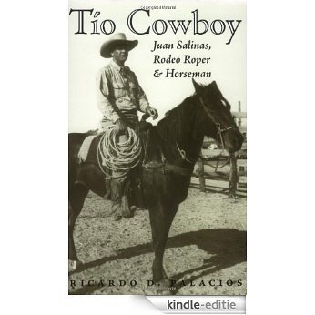Tio Cowboy: Juan Salinas, Rodeo Roper and Horseman (Fronteras Series, sponsored by Texas A&M International University) [Kindle-editie]
