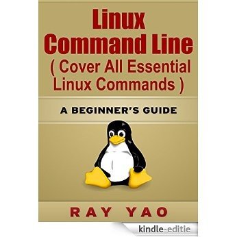 Linux: Linux Command Line, Cover all essential Linux commands. A complete introduction to Linux Operating System, Linux Kernel, For Beginners, Learn Linux ... Fast!: A Beginner's Guide (English Edition) [Kindle-editie]