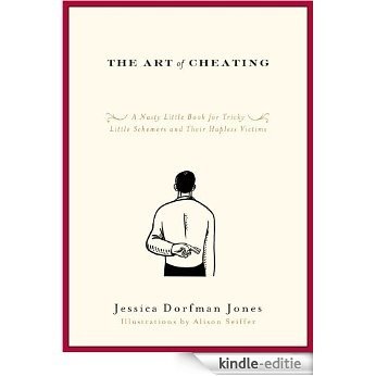 The Art of Cheating: A Nasty Little Book for Tricky Little Schemers and Their Hapless Victims (English Edition) [Kindle-editie]
