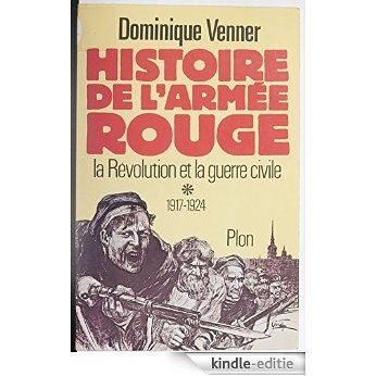 Histoire de l'armée rouge: La révolution et la guerre civile (1917-1924) (Plon) [Kindle-editie]