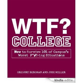 WTF? College: How to Survive 101 of Campus's Worst F*#!-ing Situations [Kindle-editie] beoordelingen