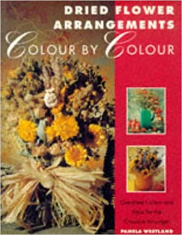 indir Dried Flower Arrangements Colour by Colour: Complete Colour and Style for the Creative Arranger