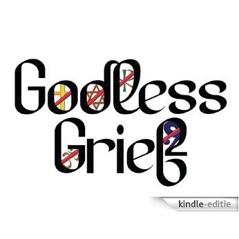Godless Grief: An Atheist Discussion of Death, Grief, and Family Loss (Godless Grief: The Introduction) (English Edition) [Kindle-editie]