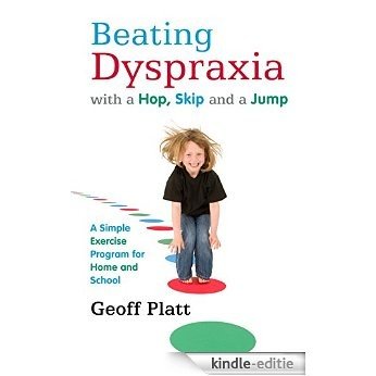 Beating Dyspraxia with a Hop, Skip and a Jump: A Simple Exercise Program for Home and School [Kindle-editie]