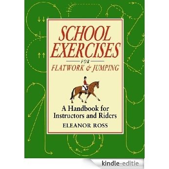 SCHOOL EXERCISES FOR FLATWORK AND JUMPING: A Handbook for Instructors and Riders [Kindle-editie]