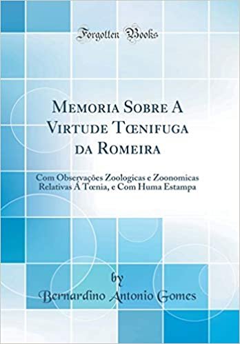 Memoria Sobre A Virtude Tœnifuga da Romeira: Com Observações Zoologicas e Zoonomicas Relativas Á Tœnia, e Com Huma Estampa (Classic Reprint)