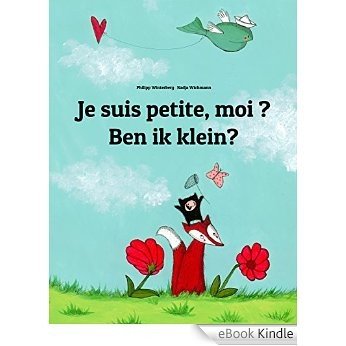Je suis petite, moi ? Ben ik klein?: Un livre d'images pour les enfants (Edition bilingue français-néerlandais) (French Edition) [eBook Kindle]