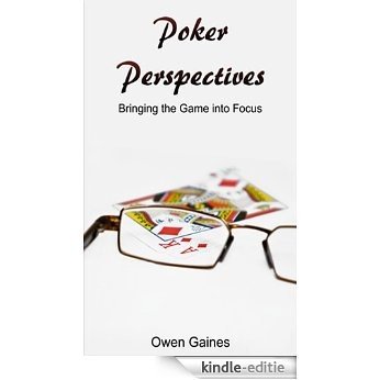 Poker Perspectives: Bringing the Game into Focus (English Edition) [Kindle-editie]