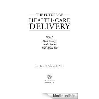 The Future of Health-Care Delivery: Why It Must Change and How It Will Affect You [Kindle-editie]